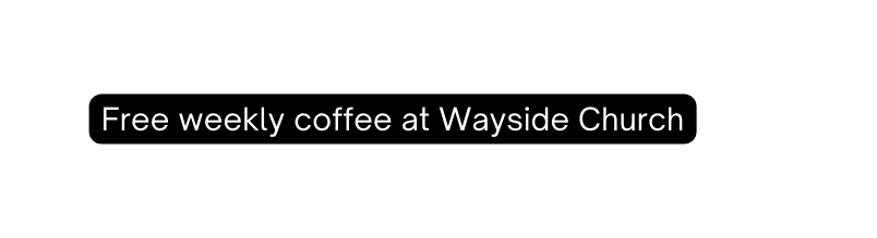 Free weekly coffee at Wayside Church